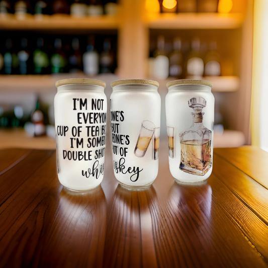 I'm not everyone's cup of tea, But I'm someone's double shot of Whiskey