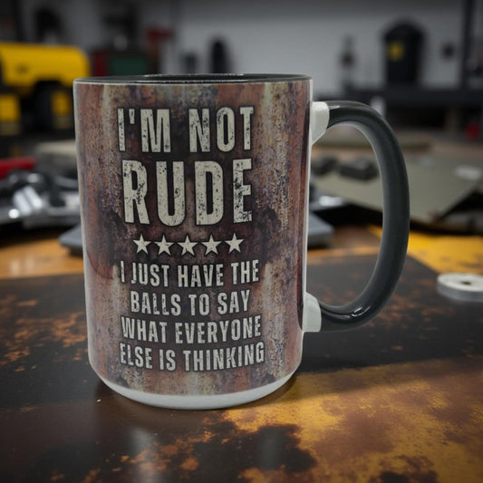 I'm not rude I just have the b**** to say what everyone else is thinking