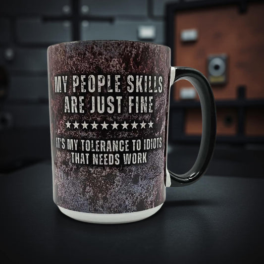 My people skills are just fine it's my tolerance to idiots that needs work