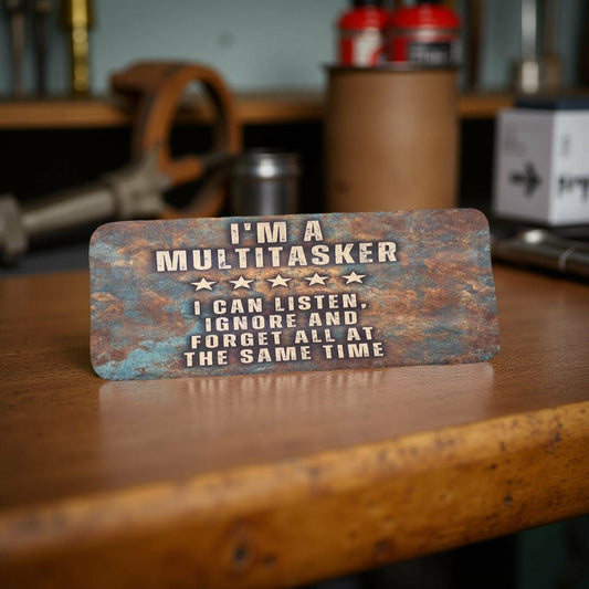 I'm a multitasker I can listen, Ignore and forget all at the same time